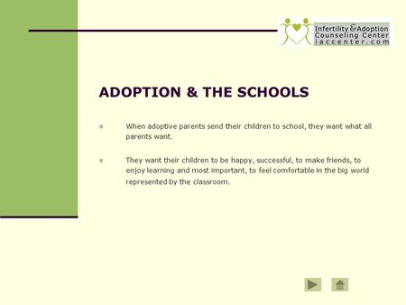 ADOPTION & THE SCHOOLS When adoptive parents send their children to school, they want what all parents want. They want their children to be happy, successful,