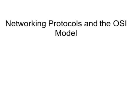 Networking Protocols and the OSI Model. OSI Model Overview The Open Systems Interconnection (OSI) reference model is an industry standard framework that.