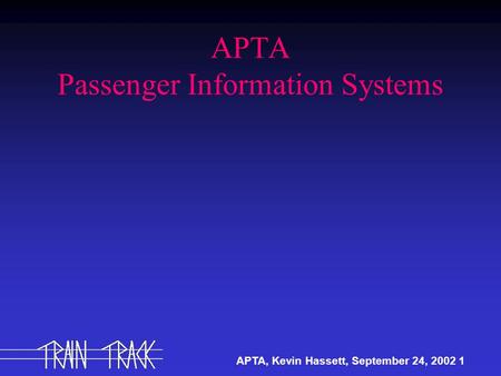 APTA, Kevin Hassett, September 24, 2002 1 APTA Passenger Information Systems.