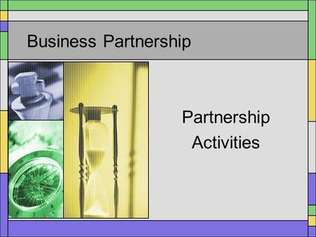 Business Partnership Partnership Activities Partnership Activities The following is a list of the broad categories in which business and community partners.