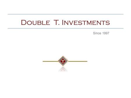 Double T. Investments Since 1997. P R O T E C T W H A T M A T T E R S M O S T Additional Services : √ Retirement Solutions √ Medicare Supplements √ Buy/