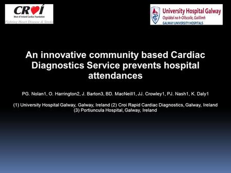 An innovative community based Cardiac Diagnostics Service prevents hospital attendances PG. Nolan1, O. Harrington2, J. Barton3, BD. MacNeill1, JJ. Crowley1,
