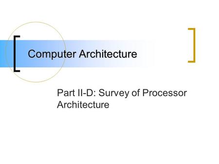 Computer Architecture Part II-D: Survey of Processor Architecture.