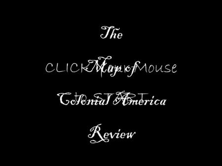 The Map of Colonial America Review CLICK Your Mouse to START.