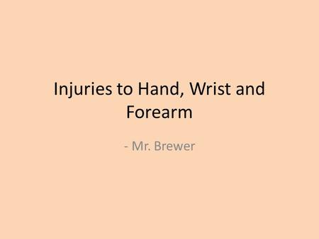 Injuries to Hand, Wrist and Forearm - Mr. Brewer.