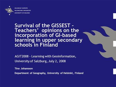 Survival of the GISSEST – Teachers’ opinions on the incorporation of GI-based learning in upper secondary schools in Finland AGIT2008 – Learning with Geoinformation,