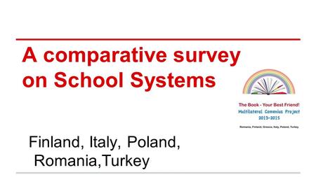 A comparative survey on School Systems Finland, Italy, Poland, Romania,Turkey.