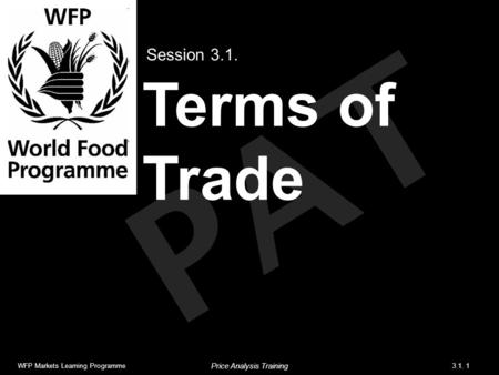 PAT Terms of Trade Session 3.1. WFP Markets Learning Programme3.1. 1 Price Analysis Training.