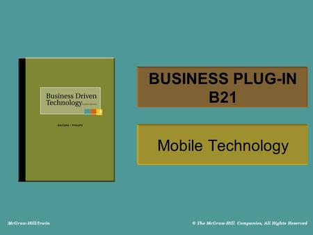 McGraw-Hill/Irwin © The McGraw-Hill Companies, All Rights Reserved BUSINESS PLUG-IN B21 Mobile Technology.