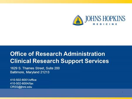 1 Office of Research Administration Clinical Research Support Services 1629 S. Thames Street, Suite 200 Baltimore, Maryland 21213 410-502-6001/office 410-502-6004/fax.