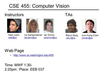 Instructors TAs Web Page  CSE 455: Computer Vision Neel Joshi Ian Simon Ira Kemelmacher