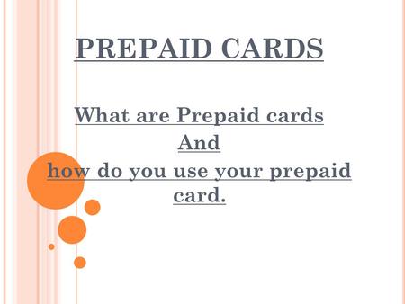 PREPAID CARDS What are Prepaid cards And how do you use your prepaid card.