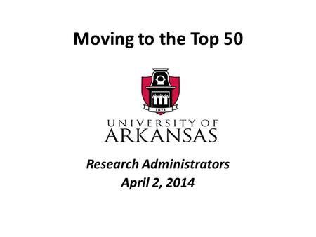 Moving to the Top 50 Research Administrators April 2, 2014.