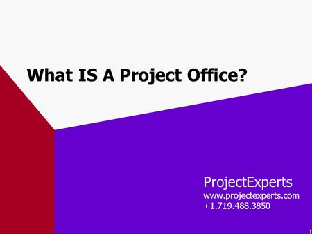 1 What IS A Project Office? ProjectExperts www.projectexperts.com +1.719.488.3850.