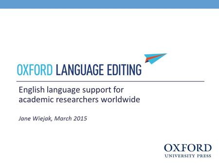 English language support for academic researchers worldwide Jane Wiejak, March 2015.