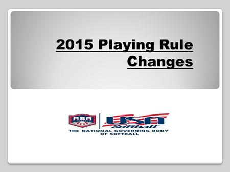 2015 Playing Rule Changes. Rule 1, Stealing A: Adds Junior Olympic Boys 18 and Under and Men’s 21 and Under classification of play to those who can steal.