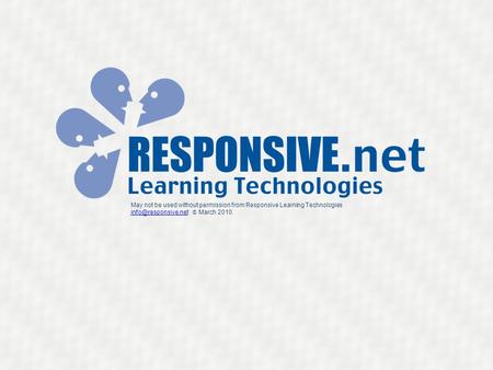 May not be used without permission from Responsive Learning Technologies  March 2010.