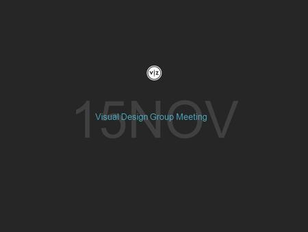 15NOV Visual Design Group Meeting. Show me beautiful things.