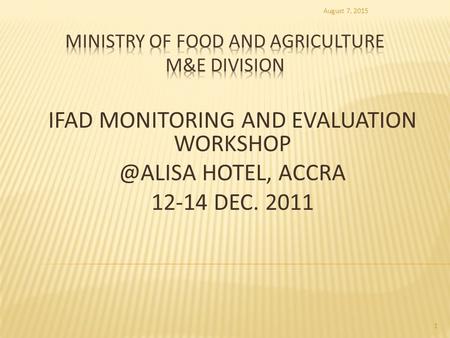 IFAD MONITORING AND EVALUATION HOTEL, ACCRA 12-14 DEC. 2011 August 7, 2015 1.