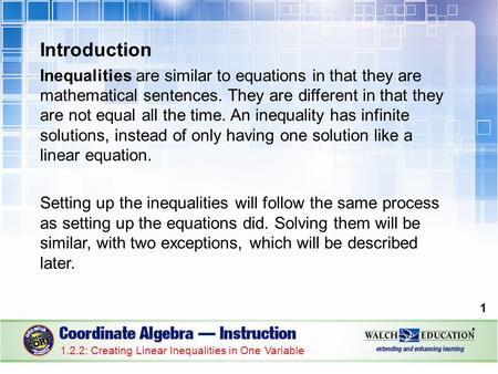 Introduction Inequalities are similar to equations in that they are mathematical sentences. They are different in that they are not equal all the time.