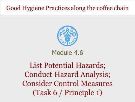 Module 4.6 List Potential Hazards; Conduct Hazard Analysis; Consider Control Measures (Task 6 / Principle 1)