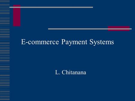 E-commerce Payment Systems L. Chitanana. What is Online Electronic Payment  An electronic payment system (EPS) also known as electronic currency, broadly.