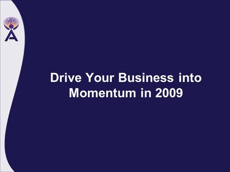 Drive Your Business into Momentum in 2009. Momentum.