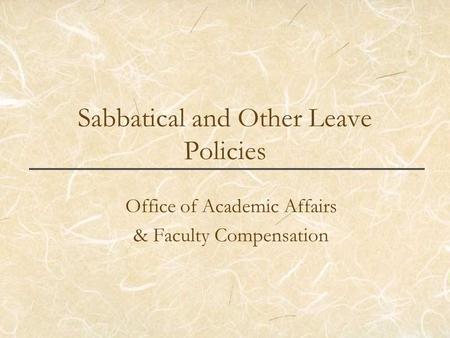 Sabbatical and Other Leave Policies Office of Academic Affairs & Faculty Compensation.