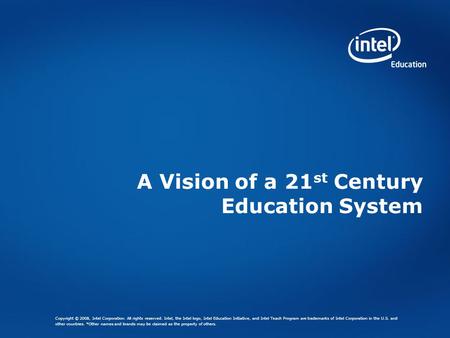 Copyright © 2008, Intel Corporation. All rights reserved. Intel, the Intel logo, Intel Education Initiative, and Intel Teach Program are trademarks of.