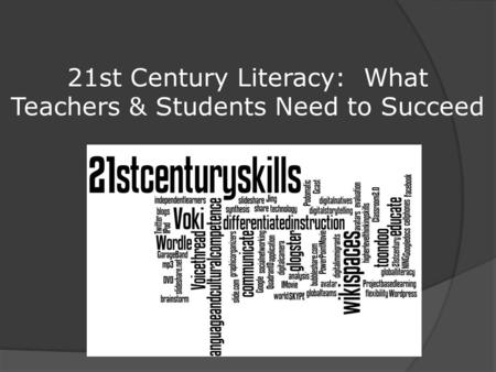 21st Century Literacy: What Teachers & Students Need to Succeed.