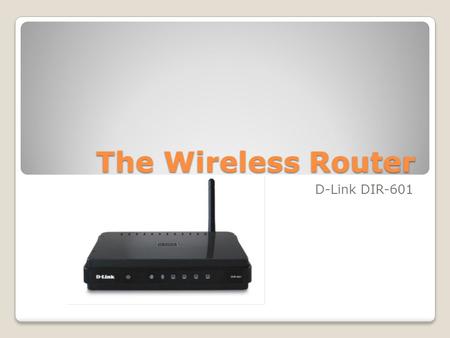 The Wireless Router D-Link DIR-601. Components Capacitors Ethernet Connections 5V DC Power LED Internet LED Wireless LED Ethernet LED’s Antenna wire Isolation.