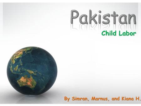 Child Labor By Simran, Marnus, and Kiana H.. Causes of Child Labor  Poverty  Parental illiteracy  Tradition of making children learn the family skills.