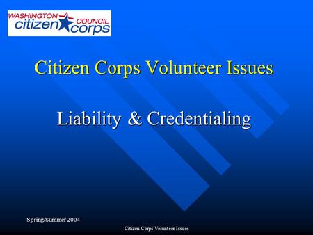 Spring/Summer 2004 Citizen Corps Volunteer Issues Liability & Credentialing.