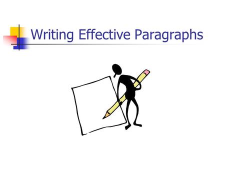 Writing Effective Paragraphs. Paragraph Shape Indent ½”