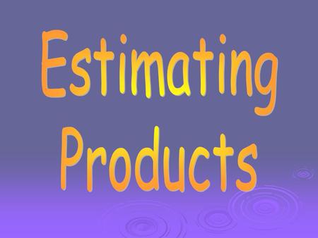 Estimating Products.