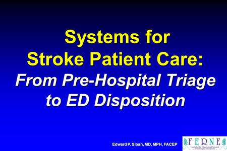 Systems for Stroke Patient Care: From Pre-Hospital Triage to ED Disposition Systems for Stroke Patient Care: From Pre-Hospital Triage to ED Disposition.