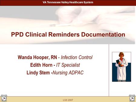 PPD Clinical Reminders Documentation Wanda Hooper, RN - Infection Control Edith Horn - IT Specialist Lindy Stem - Nursing ADPAC VA Tennessee Valley Healthcare.