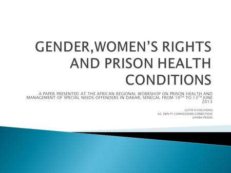 A PAPER PRESENTED AT THE AFRICAN REGIONAL WORKSHOP ON PRISON HEALTH AND MANAGEMENT OF SPECIAL NEEDS OFFENDERS IN DAKAR, SENEGAL FROM 10 TH TO 13 TH JUNE.