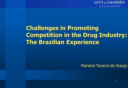 1 Challenges in Promoting Competition in the Drug Industry: The Brazilian Experience Mariana Tavares de Araujo.