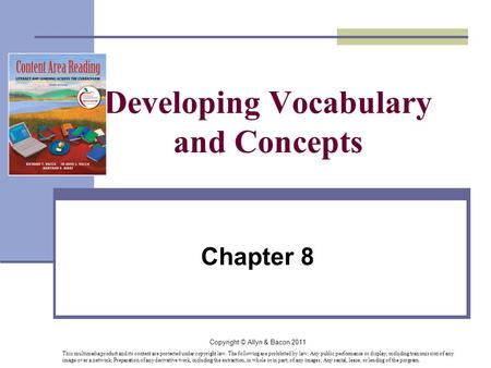 Copyright © Allyn & Bacon 2011 Developing Vocabulary and Concepts Chapter 8 This multimedia product and its content are protected under copyright law.