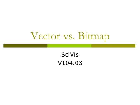 Vector vs. Bitmap SciVis V104.03.