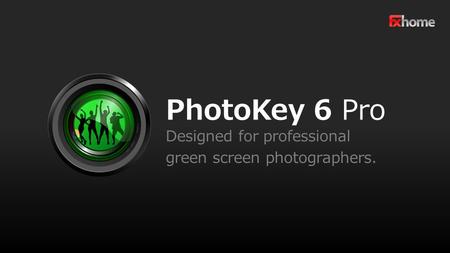 PhotoKey 6 Pro Designed for professional green screen photographers.