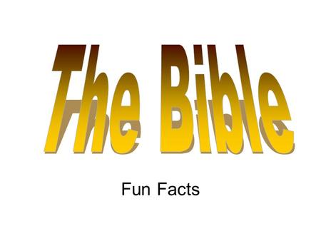 Fun Facts. What does the word Bible mean? Bible simply means books.