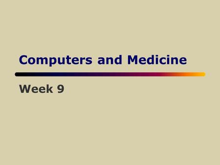 Computers and Medicine Week 9. Medical Advances uBeyond the human eye u More magnification u Ultrasound u CT scans u MRI scans.