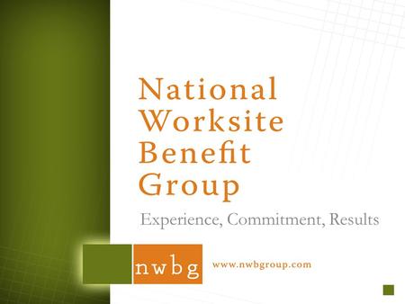 Experience, Commitment, Results. Federal Health Care Reform The impact on individuals, employers, and our health insurance coverage… National Worksite.