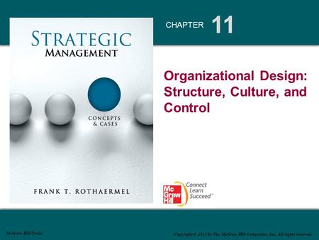 11 CHAPTER McGraw-Hill/Irwin Copyright © 2013 by The McGraw-Hill Companies, Inc. All rights reserved. Organizational Design: Structure, Culture, and Control.