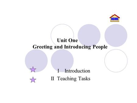 Unit One Greeting and Introducing People I Introduction II Teaching Tasks.