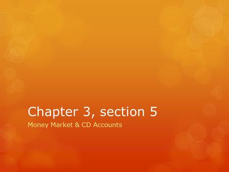 Chapter 3, section 5 Money Market & CD Accounts. I can…  Calculate interest earned on special savings accounts  Calculate the penalty for early withdrawals.