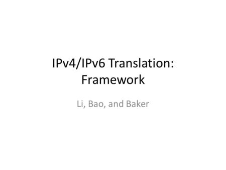 IPv4/IPv6 Translation: Framework Li, Bao, and Baker.