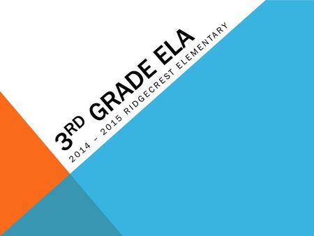 3 RD GRADE ELA 2014 – 2015 RIDGECREST ELEMENTARY.
